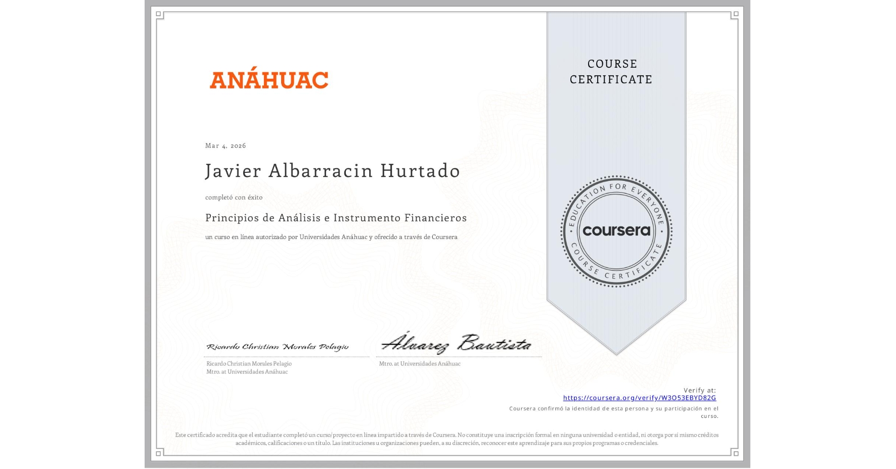 View certificate for Javier Albarracin Hurtado, Principios de Análisis e Instrumento Financieros, an online non-credit course authorized by Universidades Anáhuac and offered through Coursera