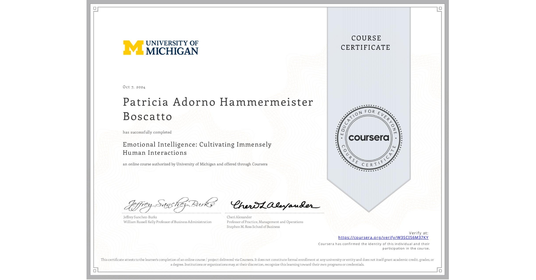 View certificate for Patricia Adorno Hammermeister Boscatto, Emotional Intelligence: Cultivating Immensely Human Interactions, an online non-credit course authorized by University of Michigan and offered through Coursera