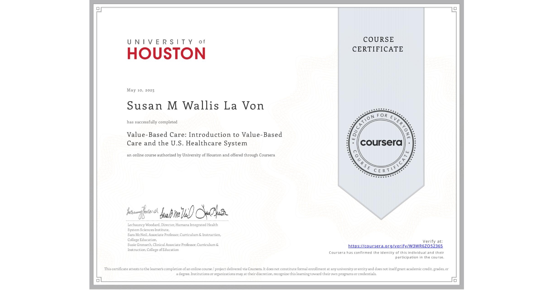 View certificate for Susan M Wallis La Von, Value-Based Care: Introduction to Value-Based Care and the U.S. Healthcare System, an online non-credit course authorized by University of Houston and offered through Coursera