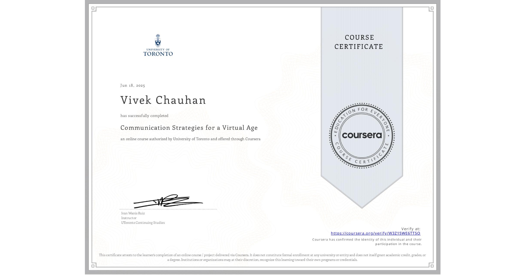 View certificate for Vivek Chauhan, Communication Strategies for a Virtual Age, an online non-credit course authorized by University of Toronto and offered through Coursera