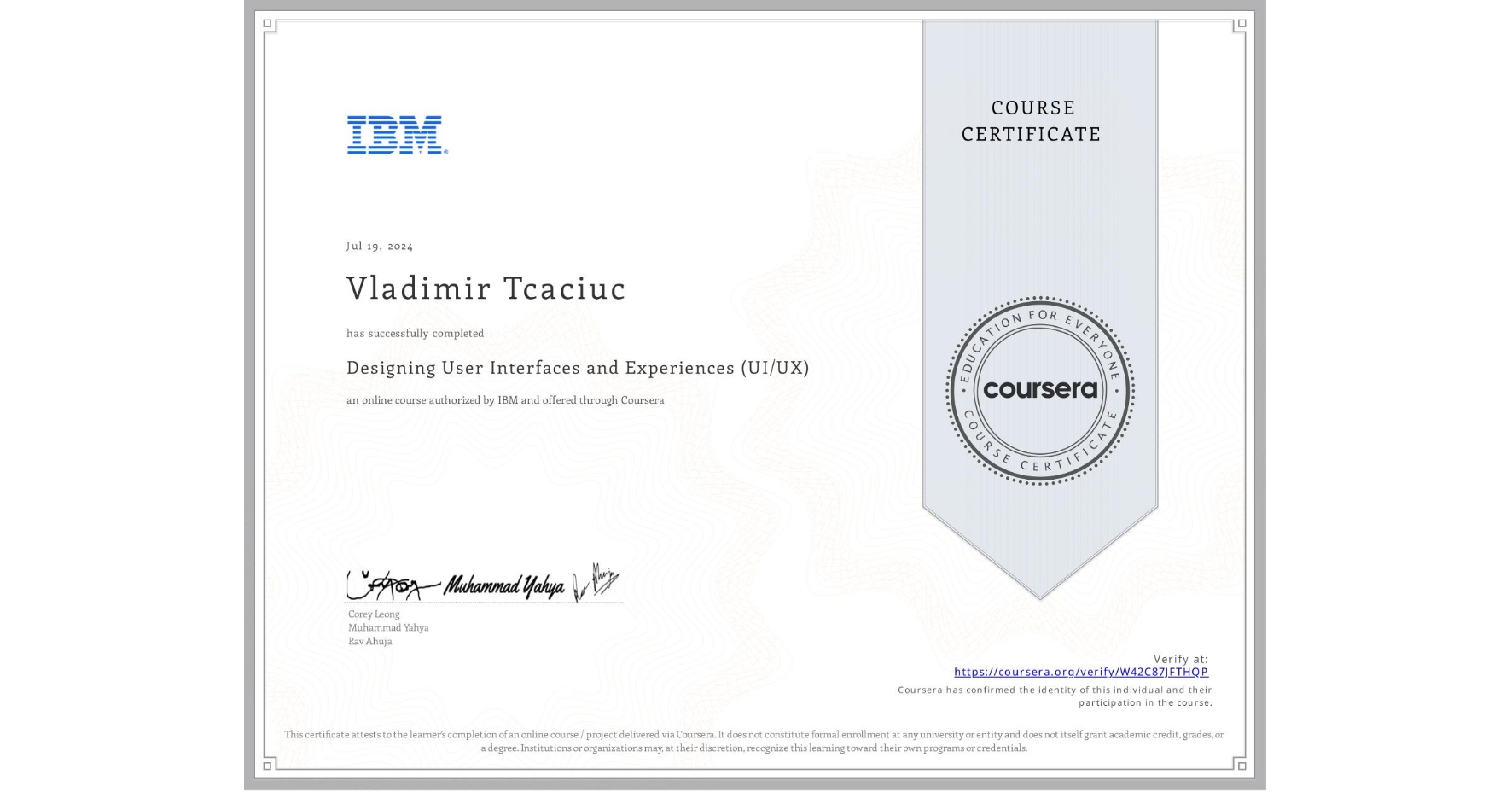 View certificate for Vladimir Tcaciuc, Designing User Interfaces and Experiences (UI/UX), an online non-credit course authorized by IBM and offered through Coursera