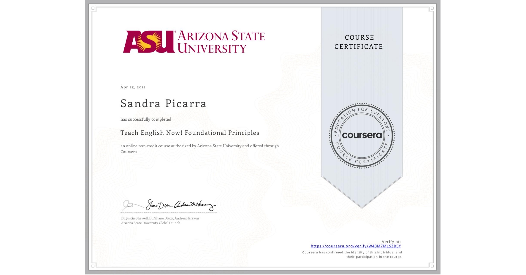 View certificate for Sandra Picarra, Teach English Now! Foundational Principles, an online non-credit course authorized by Arizona State University and offered through Coursera