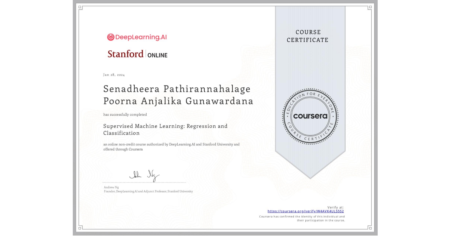 View certificate for Senadheera Pathirannahalage Poorna Anjalika Gunawardana, Supervised Machine Learning: Regression and Classification , an online non-credit course authorized by DeepLearning.AI & Stanford University and offered through Coursera
