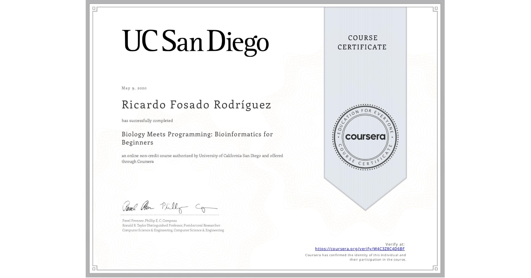 View certificate for Ricardo Fosado Rodríguez, Biology Meets Programming: Bioinformatics for Beginners, an online non-credit course authorized by University of California San Diego and offered through Coursera