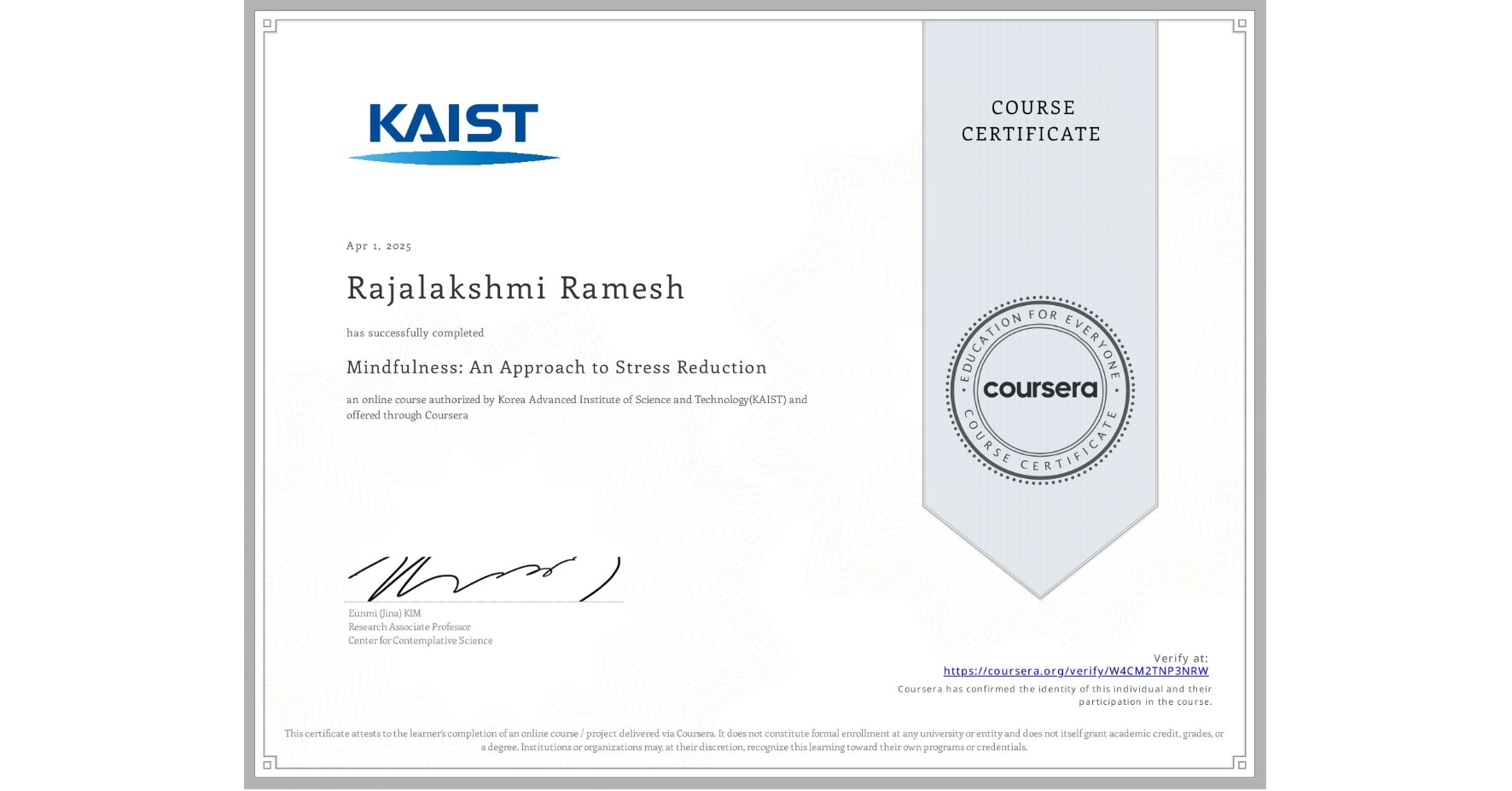 View certificate for Rajalakshmi Ramesh, Mindfulness: An Approach to Stress Reduction, an online non-credit course authorized by Korea Advanced Institute of Science and Technology(KAIST) and offered through Coursera