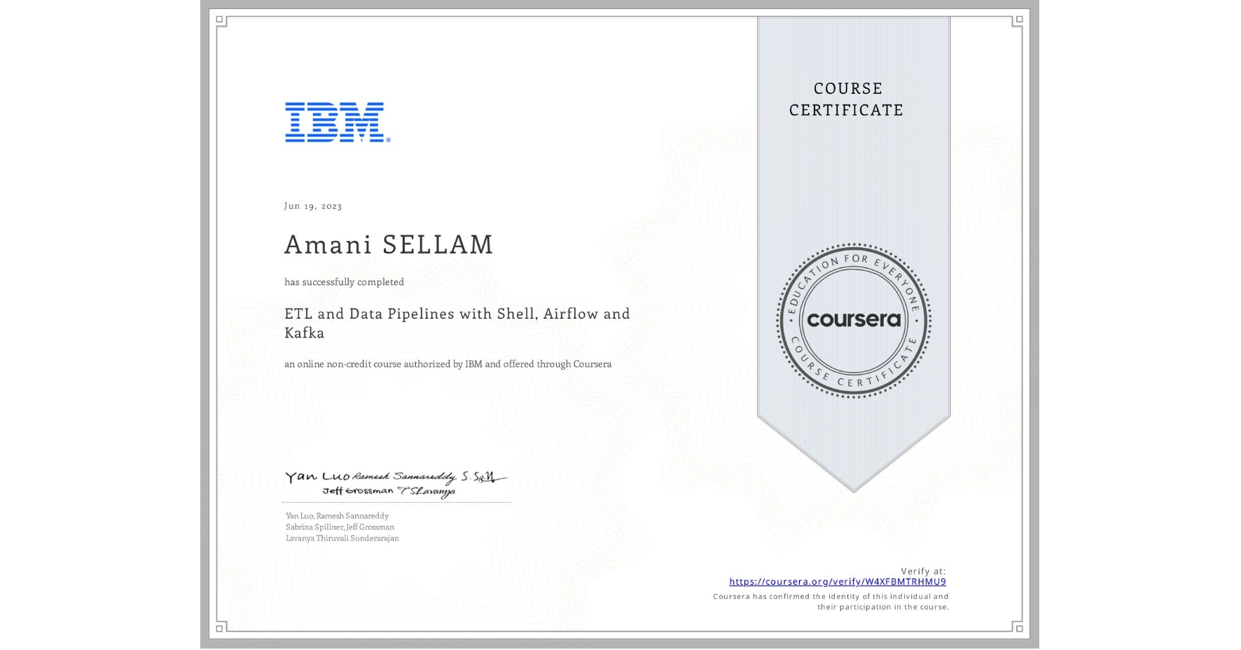 View certificate for Amani SELLAM, ETL and Data Pipelines with Shell, Airflow and Kafka, an online non-credit course authorized by IBM and offered through Coursera