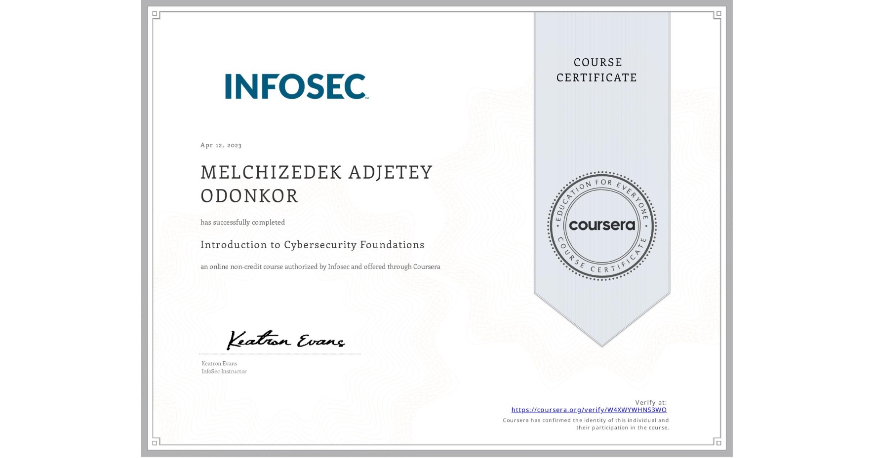 View certificate for MELCHIZEDEK ADJETEY ODONKOR, Introduction to Cybersecurity Foundations, an online non-credit course authorized by Infosec and offered through Coursera