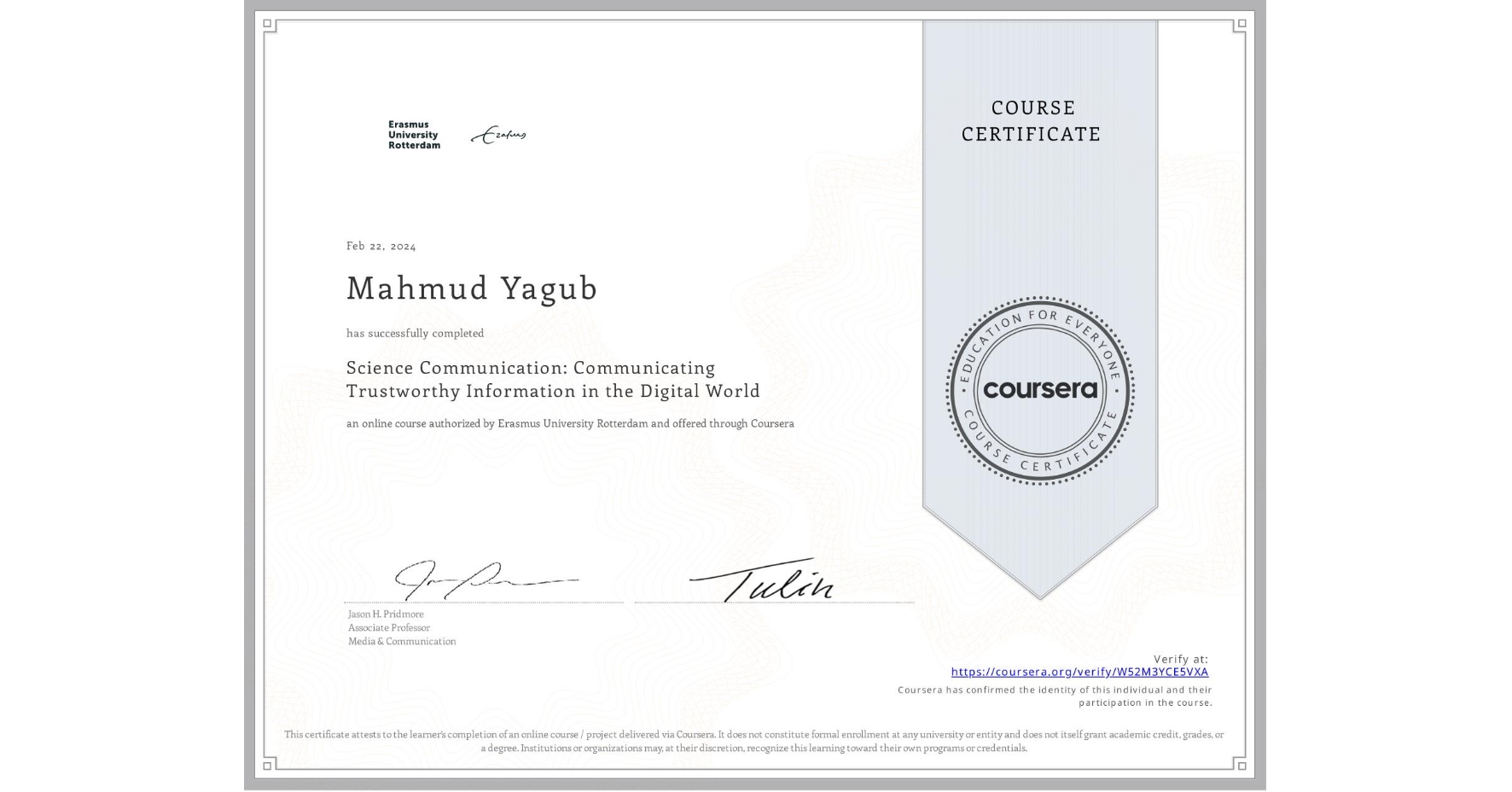View certificate for Mahmud Yagub, Science Communication: Communicating Trustworthy Information in the Digital World, an online non-credit course authorized by Erasmus University Rotterdam and offered through Coursera
