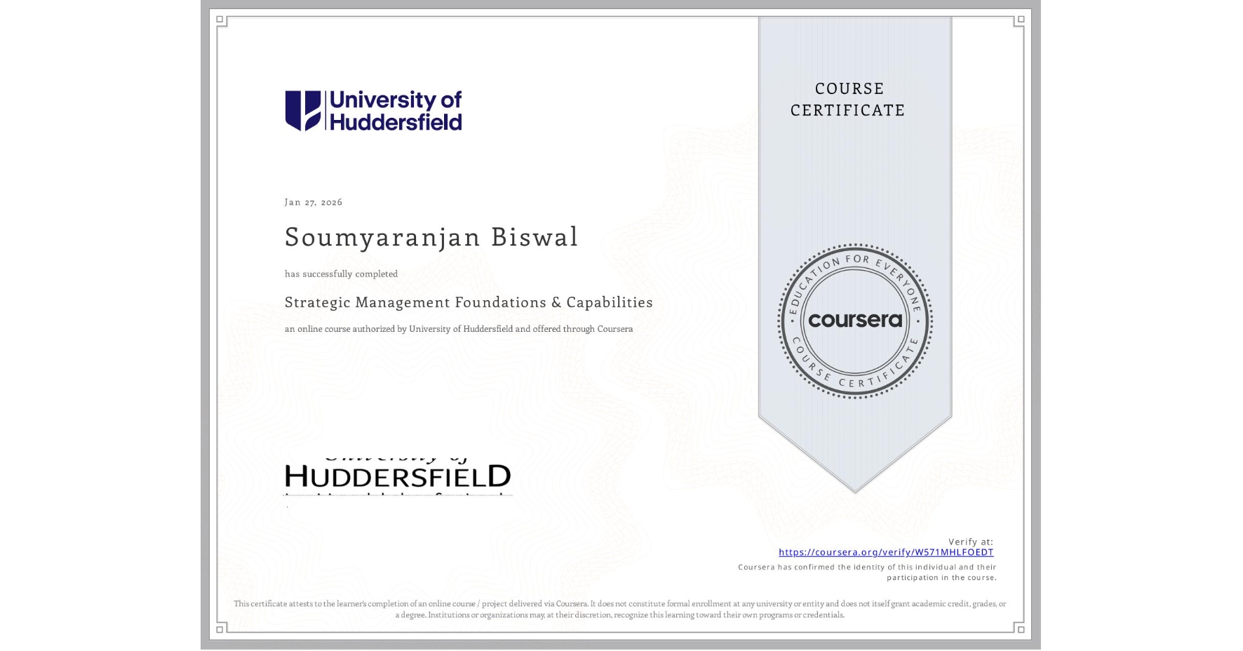 View certificate for Soumyaranjan Biswal, Strategic Management Foundations & Capabilities, an online non-credit course authorized by University of Huddersfield and offered through Coursera