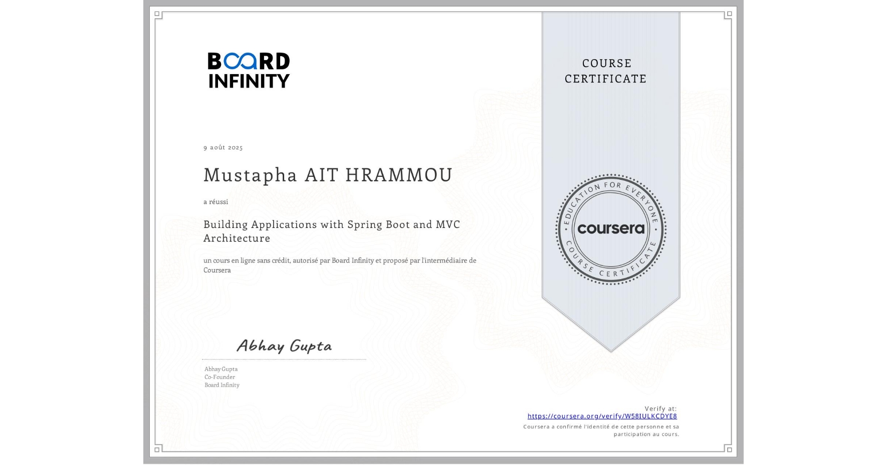 View certificate for Mustapha AIT HRAMMOU, Building Applications with Spring Boot and MVC Architecture, an online non-credit course authorized by Board Infinity and offered through Coursera