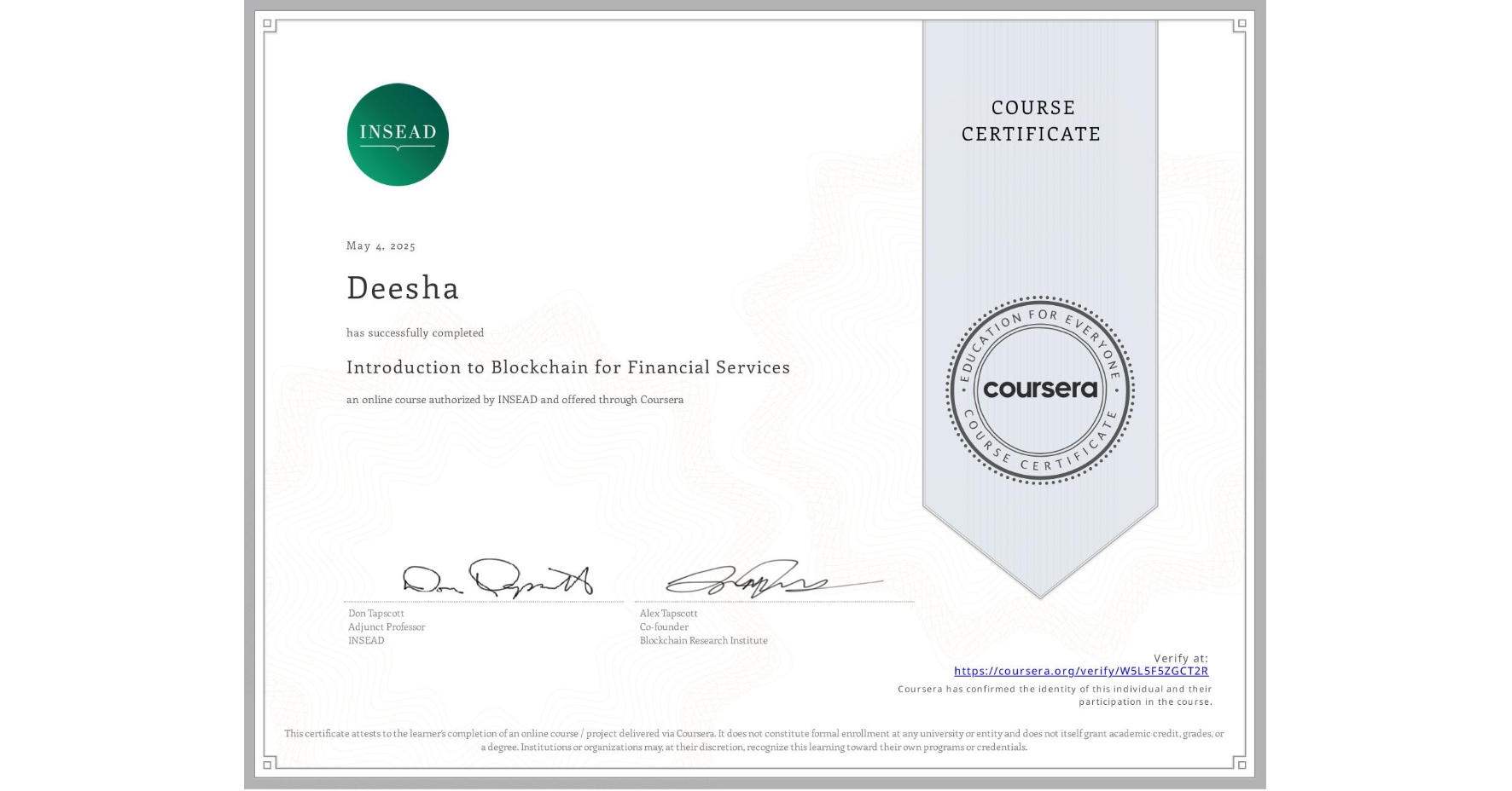 View certificate for Deesha , Introduction to Blockchain for Financial Services, an online non-credit course authorized by INSEAD and offered through Coursera