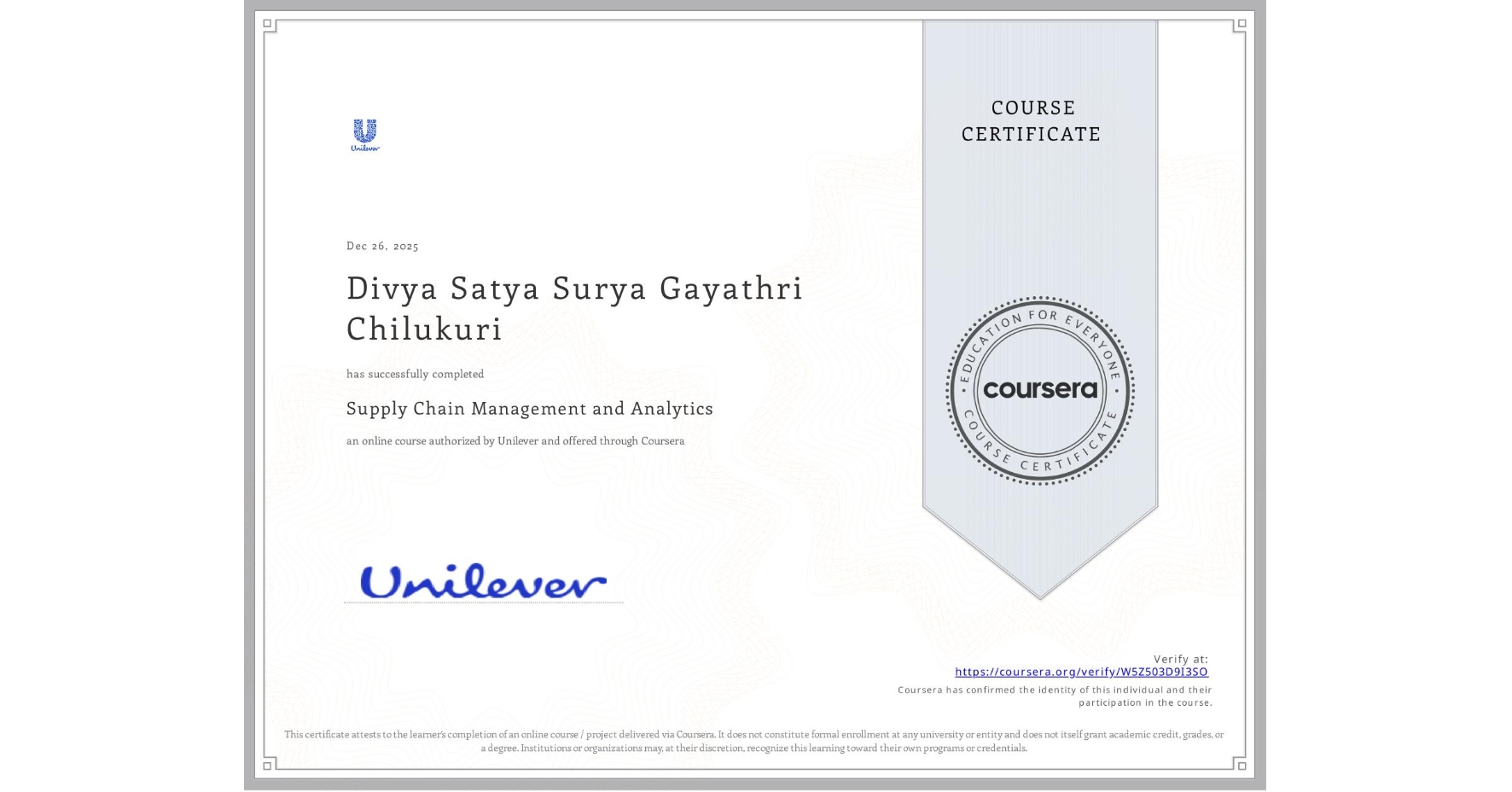 View certificate for Divya Satya Surya Gayathri Chilukuri, Supply Chain Management and Analytics, an online non-credit course authorized by Unilever and offered through Coursera