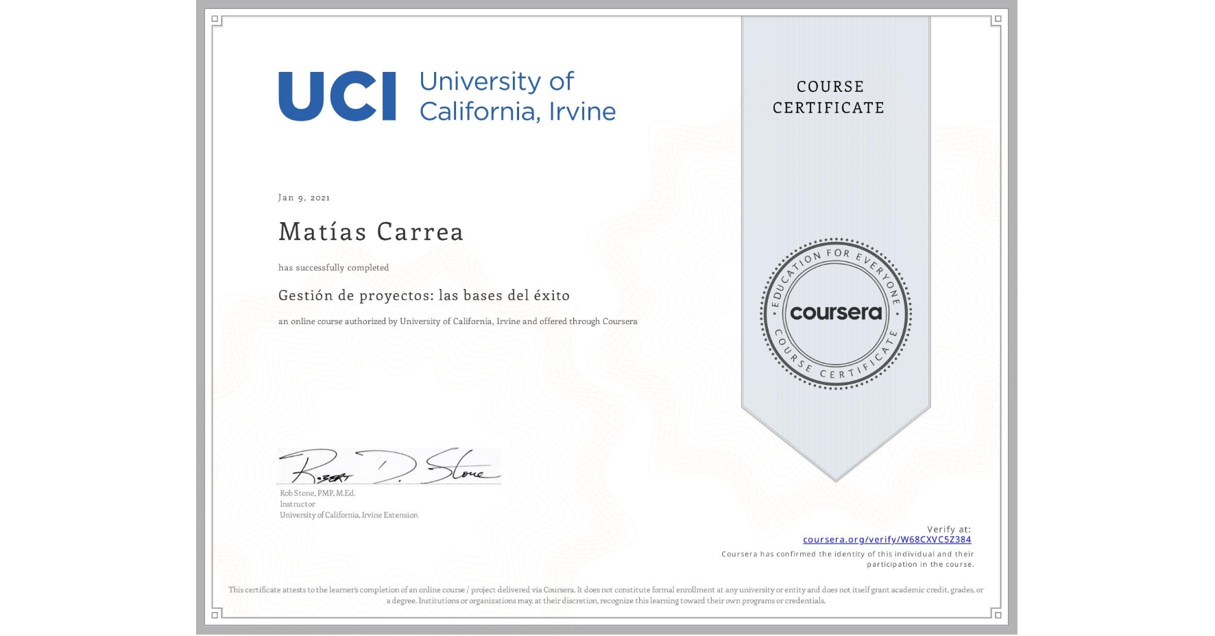 View certificate for Matías Carrea, Gestión de proyectos: las bases del éxito, an online non-credit course authorized by University of California, Irvine and offered through Coursera