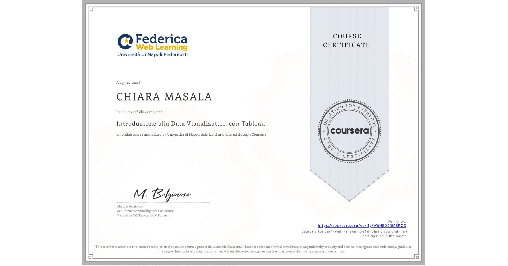 View certificate for CHIARA MASALA, Introduzione alla Data Visualization con Tableau, an online non-credit course authorized by Università di Napoli Federico II and offered through Coursera