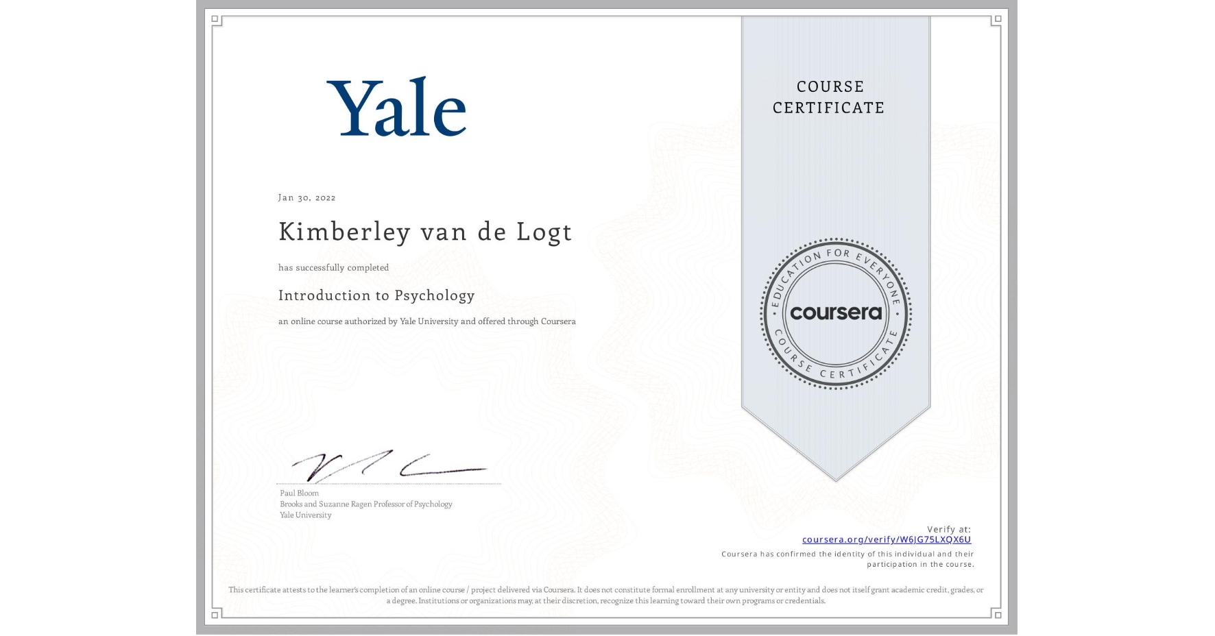 View certificate for Kimberley van de Logt, Introduction to Psychology , an online non-credit course authorized by Yale University and offered through Coursera
