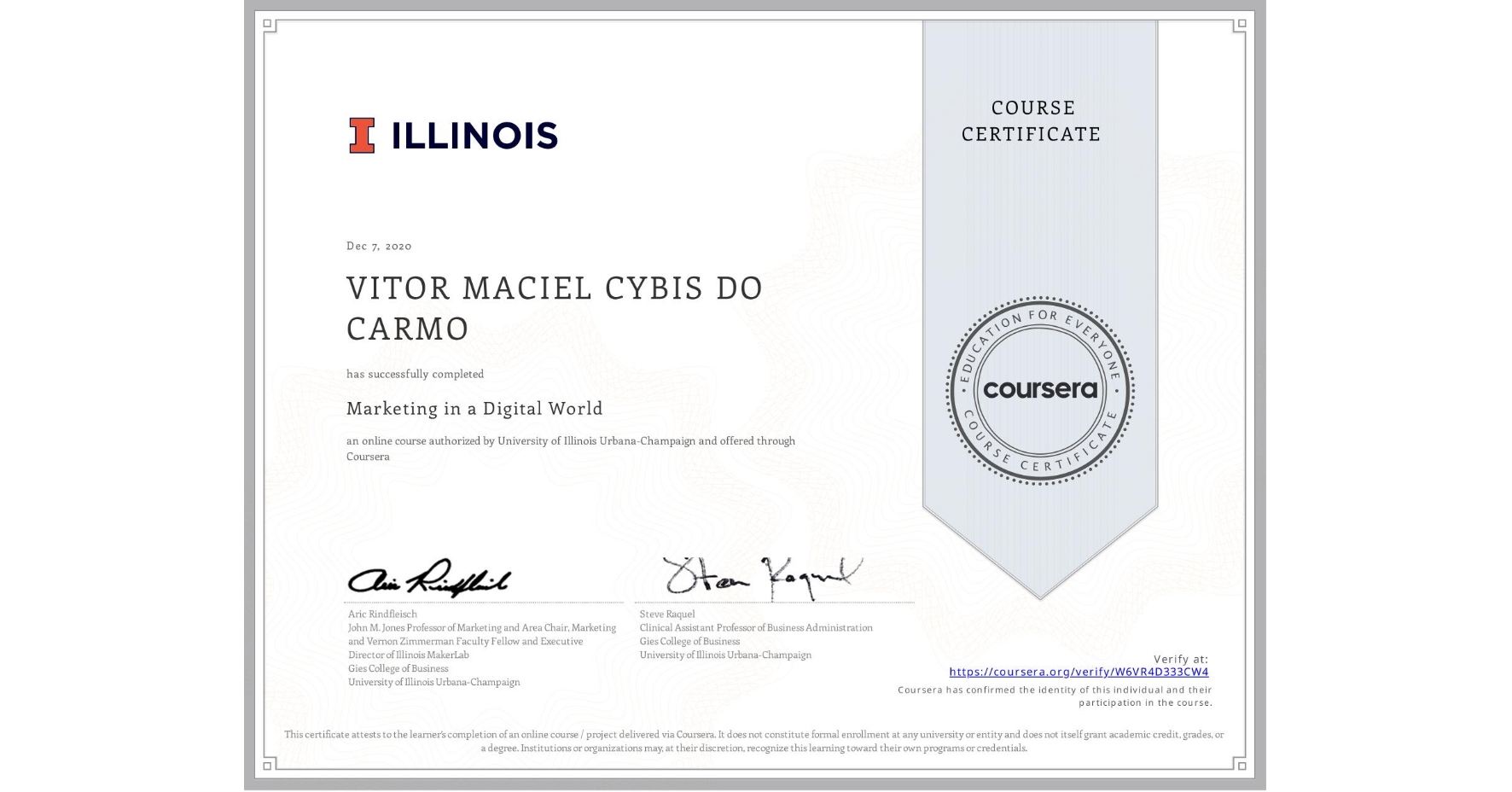 View certificate for VITOR MACIEL CYBIS DO CARMO, Marketing in a Digital World, an online non-credit course authorized by University of Illinois Urbana-Champaign and offered through Coursera