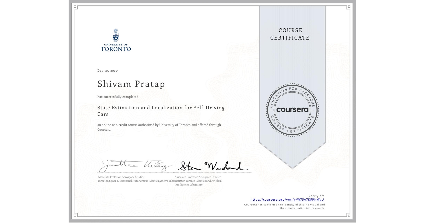 View certificate for Shivam Pratap, State Estimation and Localization for Self-Driving Cars, an online non-credit course authorized by University of Toronto and offered through Coursera