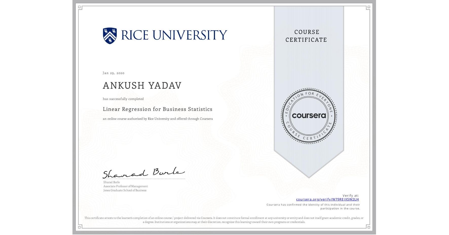 View certificate for ANKUSH YADAV, Linear Regression for Business Statistics, an online non-credit course authorized by Rice University and offered through Coursera