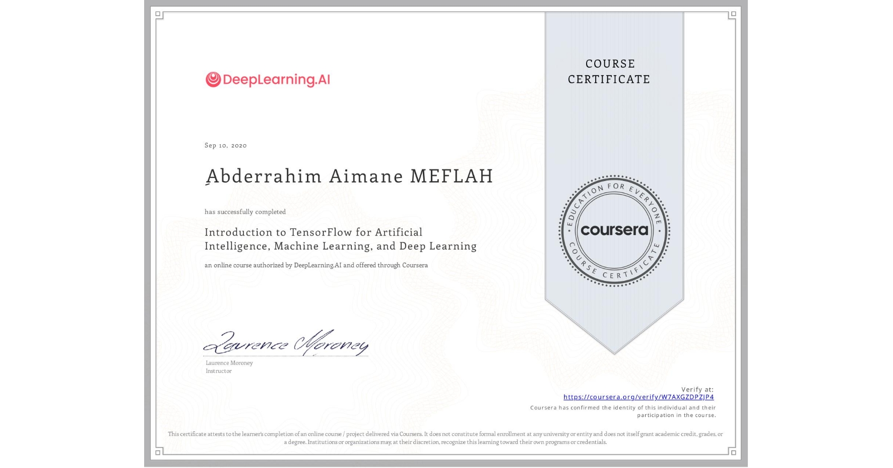 View certificate for ِAbderrahim Aimane MEFLAH, Introduction to TensorFlow for Artificial Intelligence, Machine Learning, and Deep Learning, an online non-credit course authorized by DeepLearning.AI and offered through Coursera