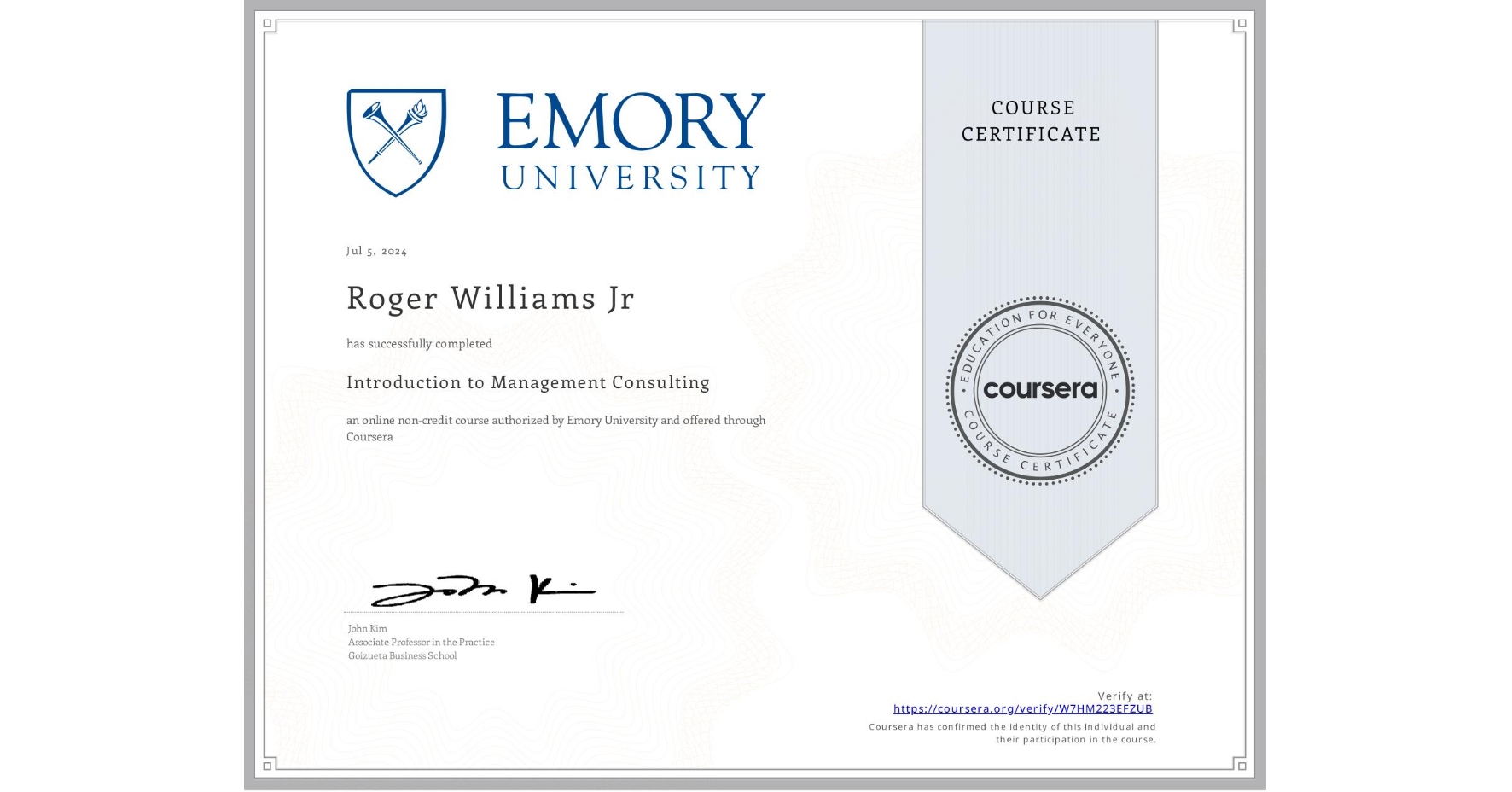 View certificate for Roger Williams Jr, Introduction to Management Consulting, an online non-credit course authorized by Emory University and offered through Coursera