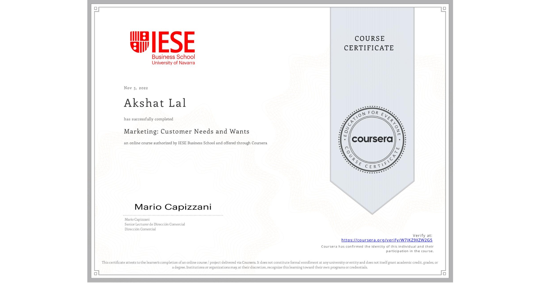 View certificate for Akshat Lal, Marketing: Customer Needs and Wants, an online non-credit course authorized by IESE Business School and offered through Coursera