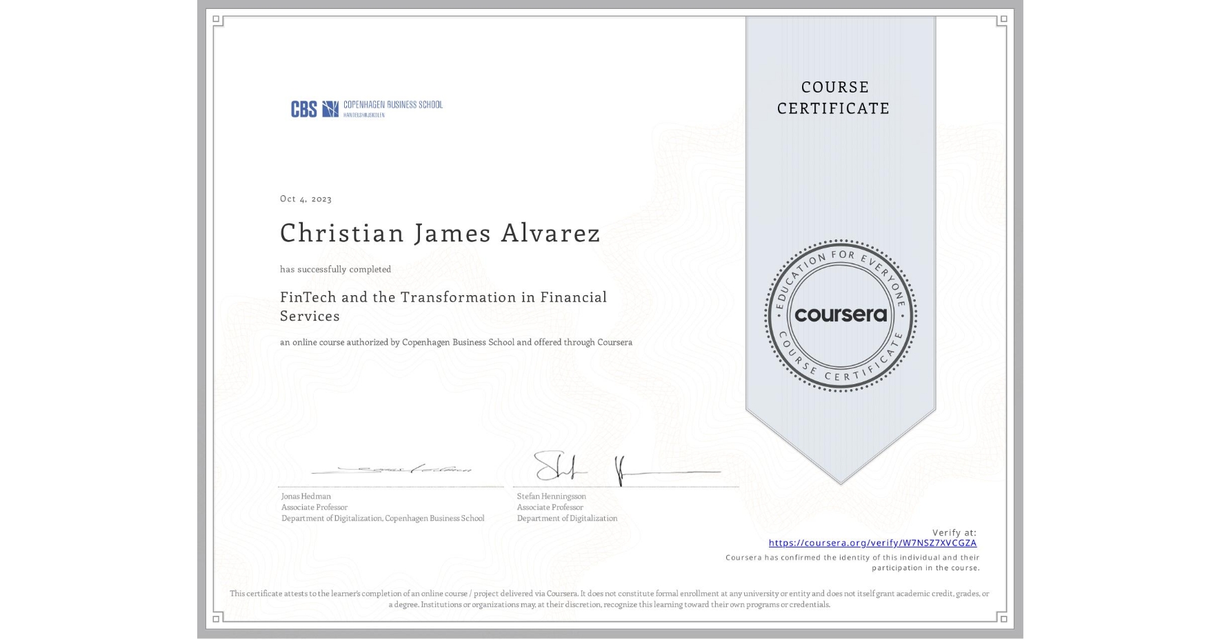 View certificate for Christian James Alvarez, FinTech and the Transformation in Financial Services, an online non-credit course authorized by Copenhagen Business School and offered through Coursera
