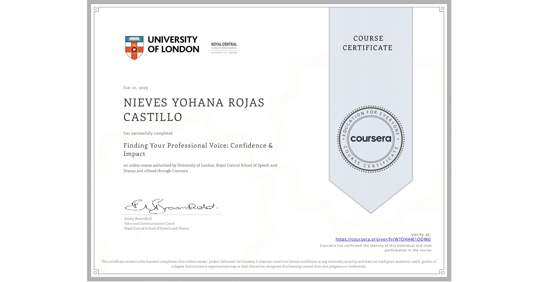 View certificate for NIEVES YOHANA ROJAS CASTILLO, Finding Your Professional Voice: Confidence & Impact, an online non-credit course authorized by University of London & Royal Central School of Speech and Drama and offered through Coursera