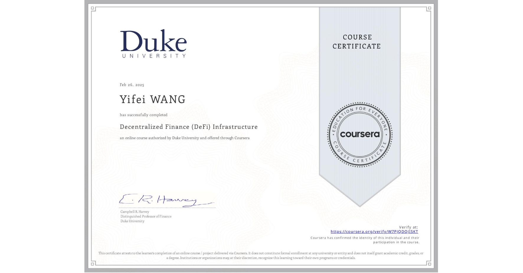 View certificate for Yifei WANG, Decentralized Finance (DeFi) Infrastructure, an online non-credit course authorized by Duke University and offered through Coursera