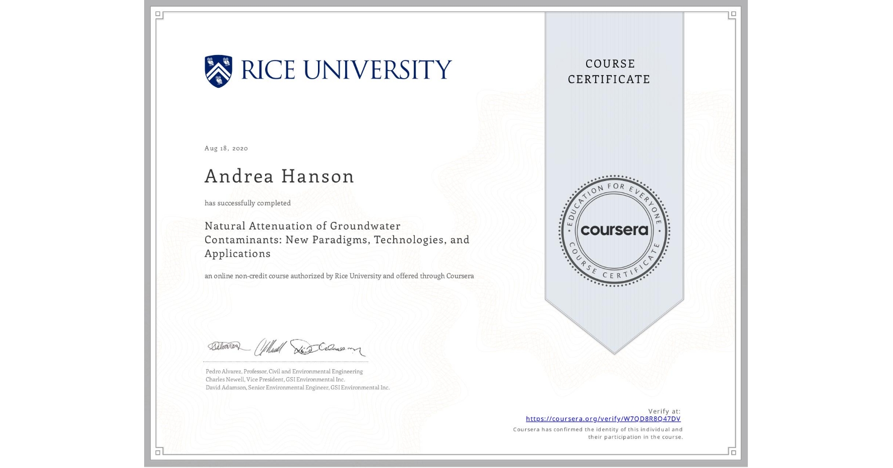 View certificate for Andrea Hanson, Natural Attenuation of Groundwater Contaminants: New Paradigms, Technologies, and Applications, an online non-credit course authorized by Rice University and offered through Coursera