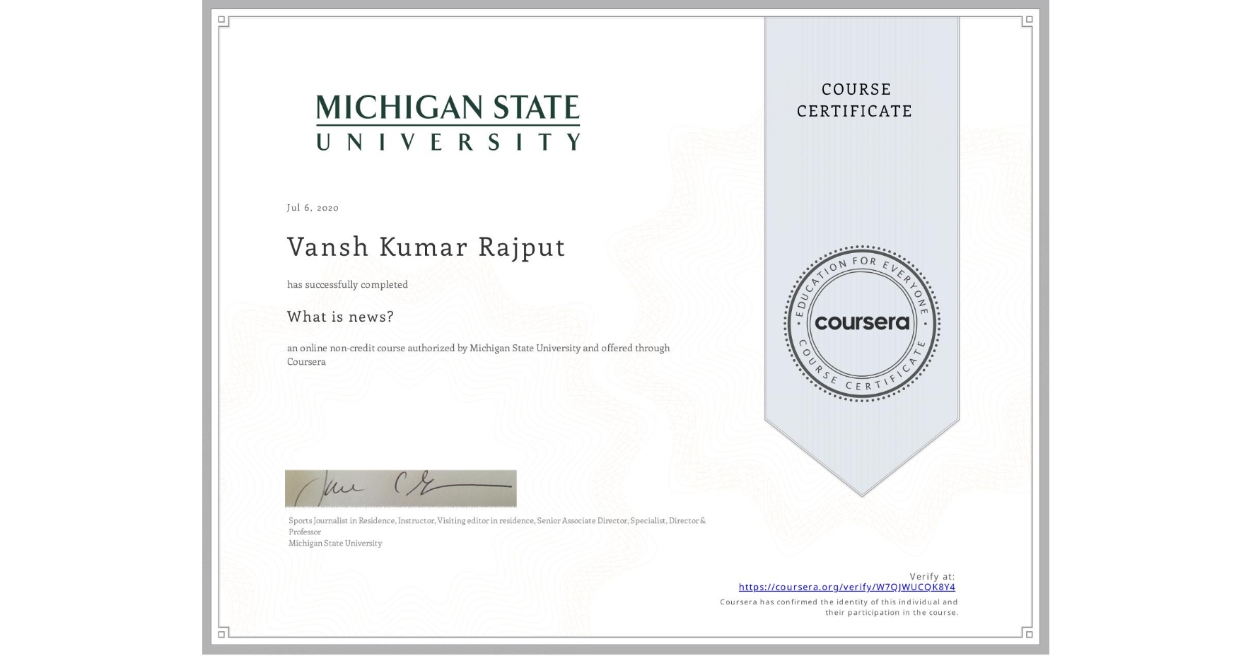 View certificate for Vansh Kumar Rajput, What is news? , an online non-credit course authorized by Michigan State University and offered through Coursera