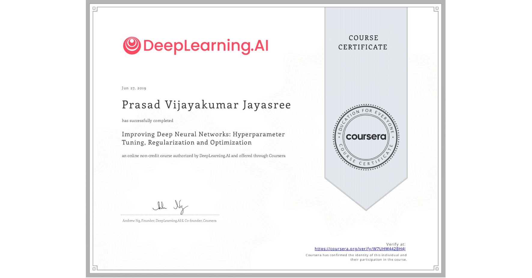 View certificate for Prasad Vijayakumar Jayasree, Improving Deep Neural Networks: Hyperparameter Tuning, Regularization and Optimization, an online non-credit course authorized by DeepLearning.AI and offered through Coursera