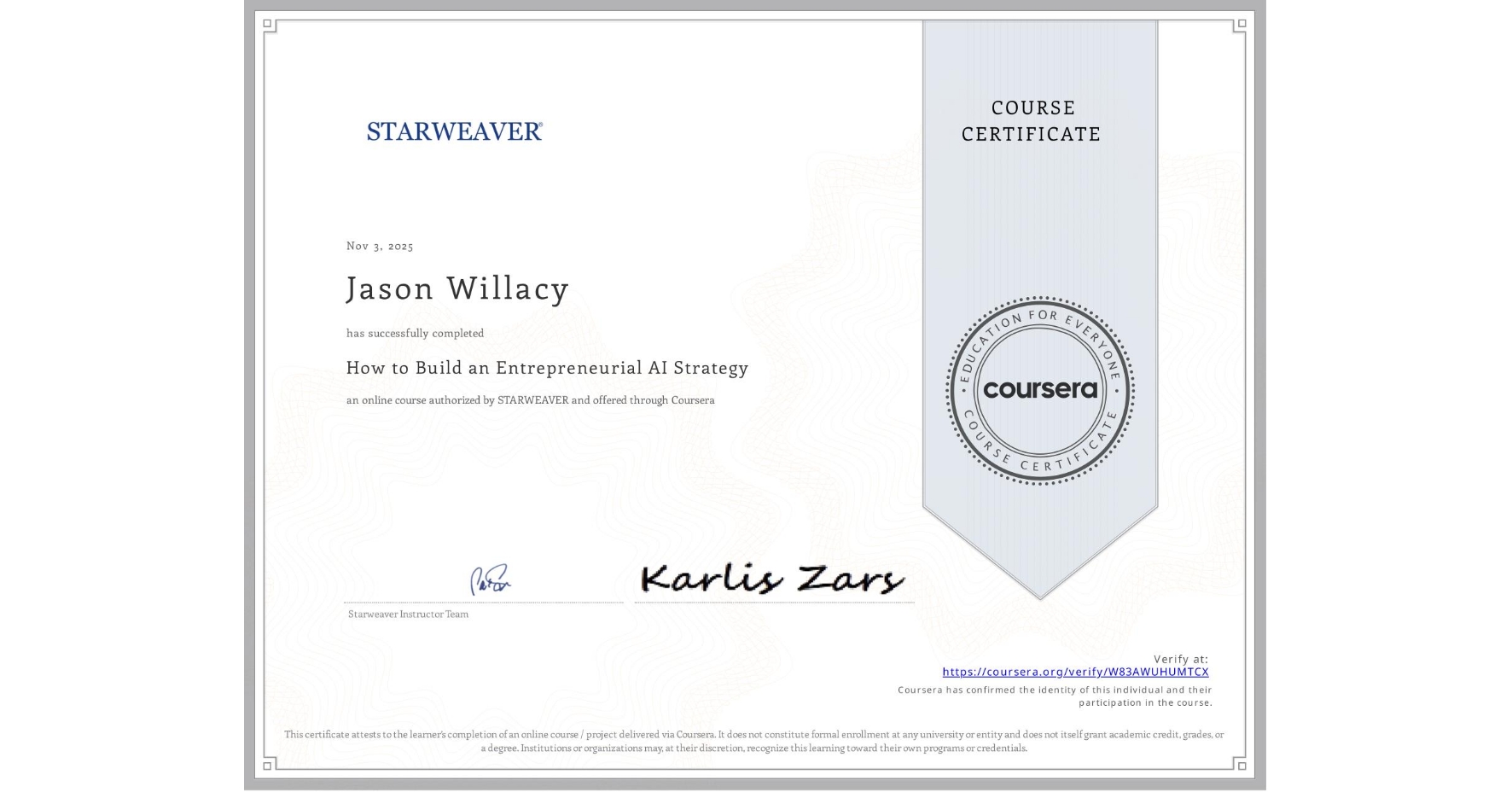 View certificate for Jason Willacy, How to Build an Entrepreneurial AI Strategy , an online non-credit course authorized by STARWEAVER and offered through Coursera