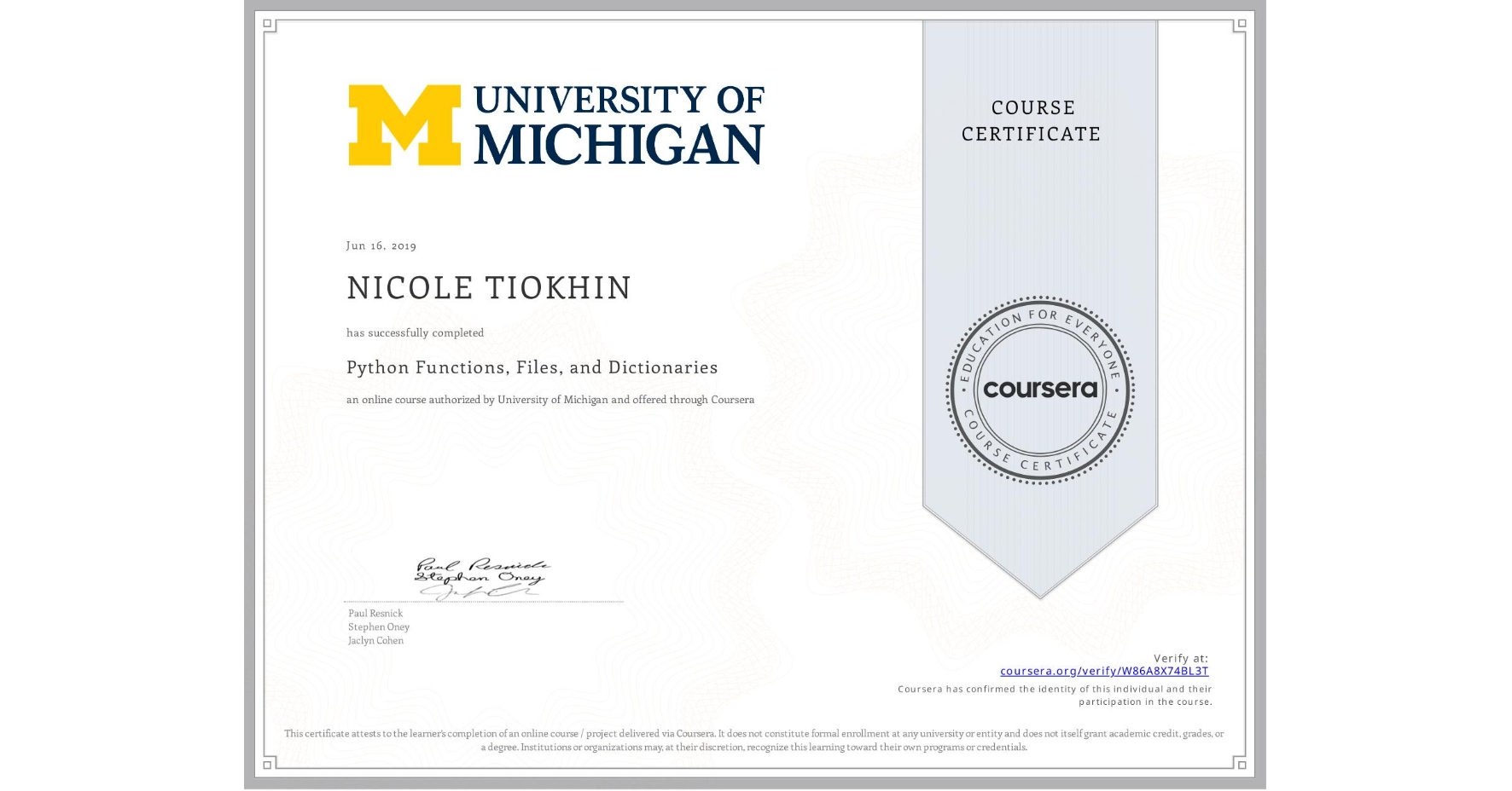View certificate for NICOLE TIOKHIN, Python Functions, Files, and Dictionaries, an online non-credit course authorized by University of Michigan and offered through Coursera