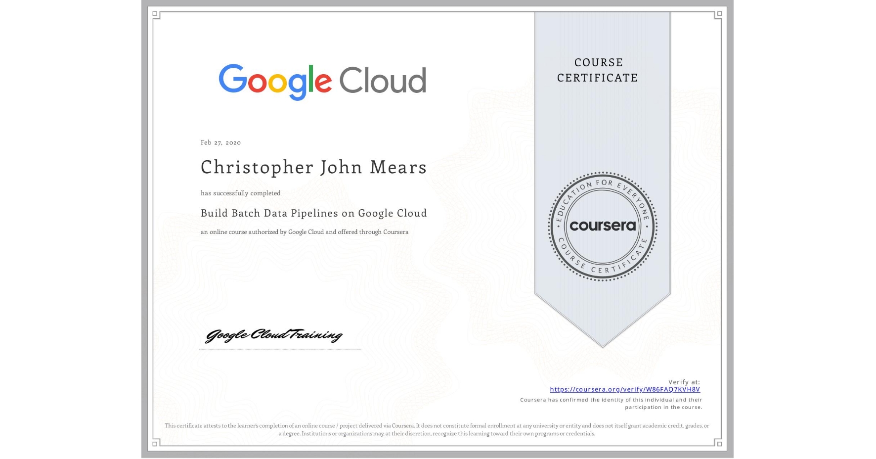 View certificate for Christopher John Mears, Build Batch Data Pipelines on Google Cloud, an online non-credit course authorized by Google Cloud and offered through Coursera