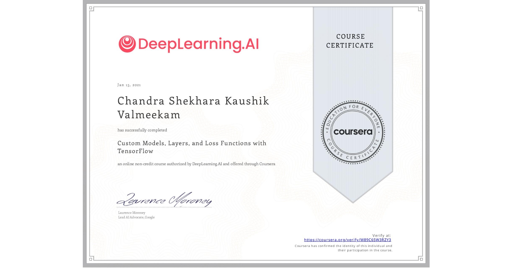 View certificate for Chandra Shekhara Kaushik  Valmeekam, Custom Models, Layers, and Loss Functions with TensorFlow, an online non-credit course authorized by DeepLearning.AI and offered through Coursera