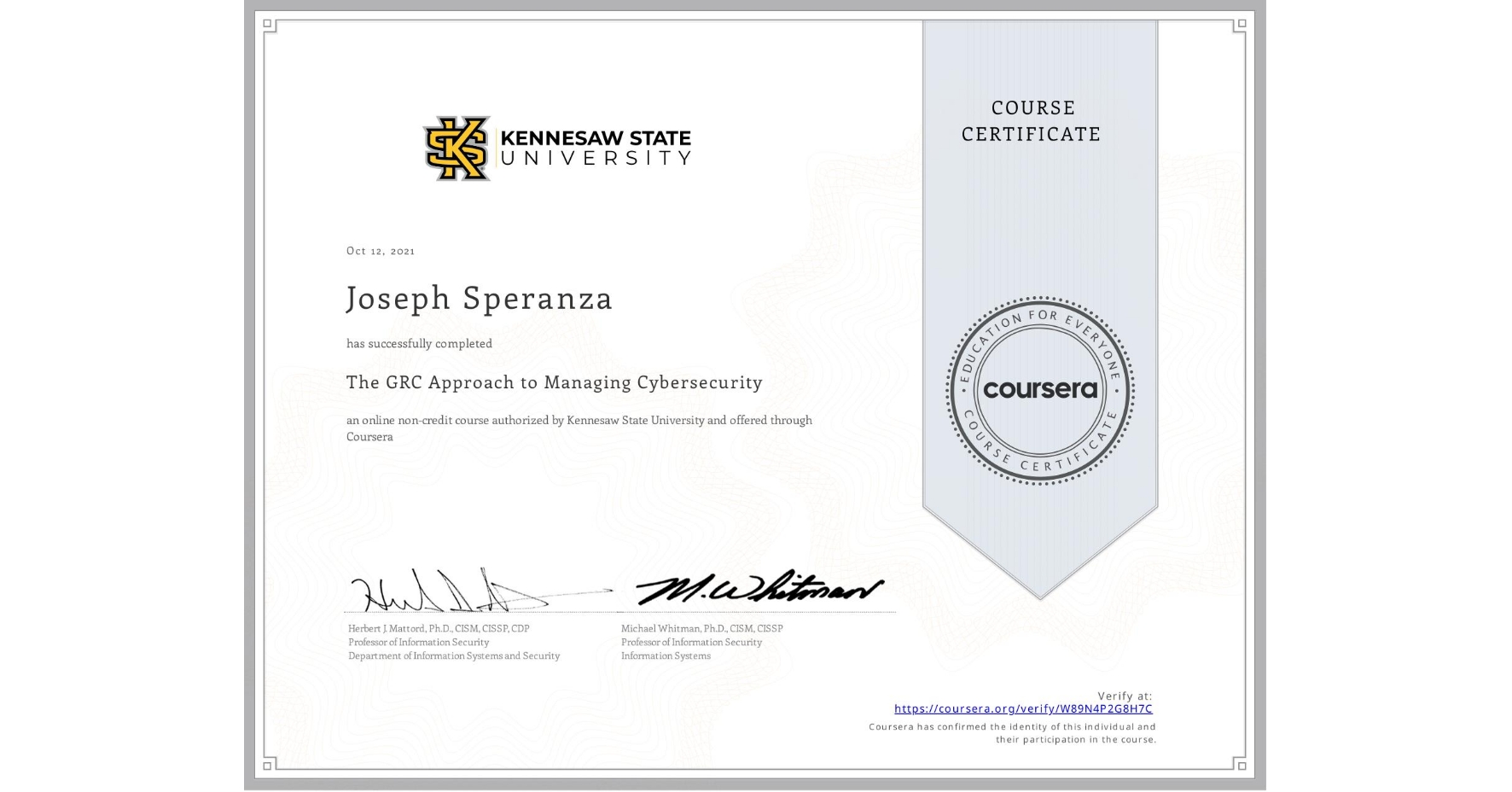 View certificate for Joseph Speranza, The GRC Approach to Managing Cybersecurity, an online non-credit course authorized by Kennesaw State University and offered through Coursera