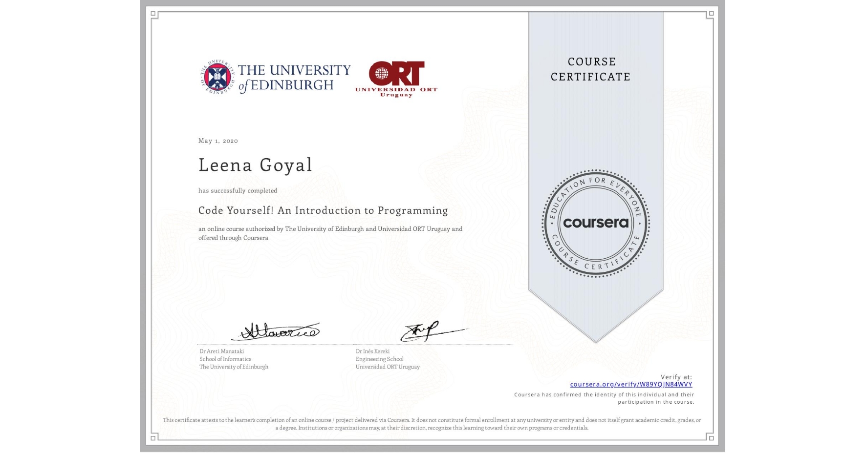 View certificate for Leena Goyal, Code Yourself! An Introduction to Programming, an online non-credit course authorized by The University of Edinburgh & Universidad ORT Uruguay and offered through Coursera