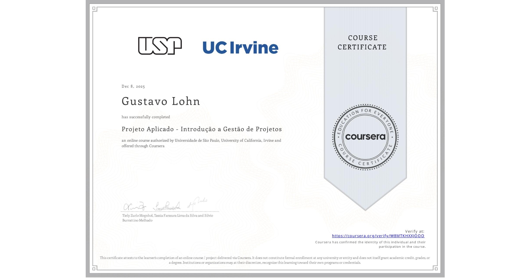 View certificate for Gustavo Lohn, Projeto Aplicado - Introdução a Gestão de Projetos, an online non-credit course authorized by Universidade de São Paulo & University of California, Irvine and offered through Coursera