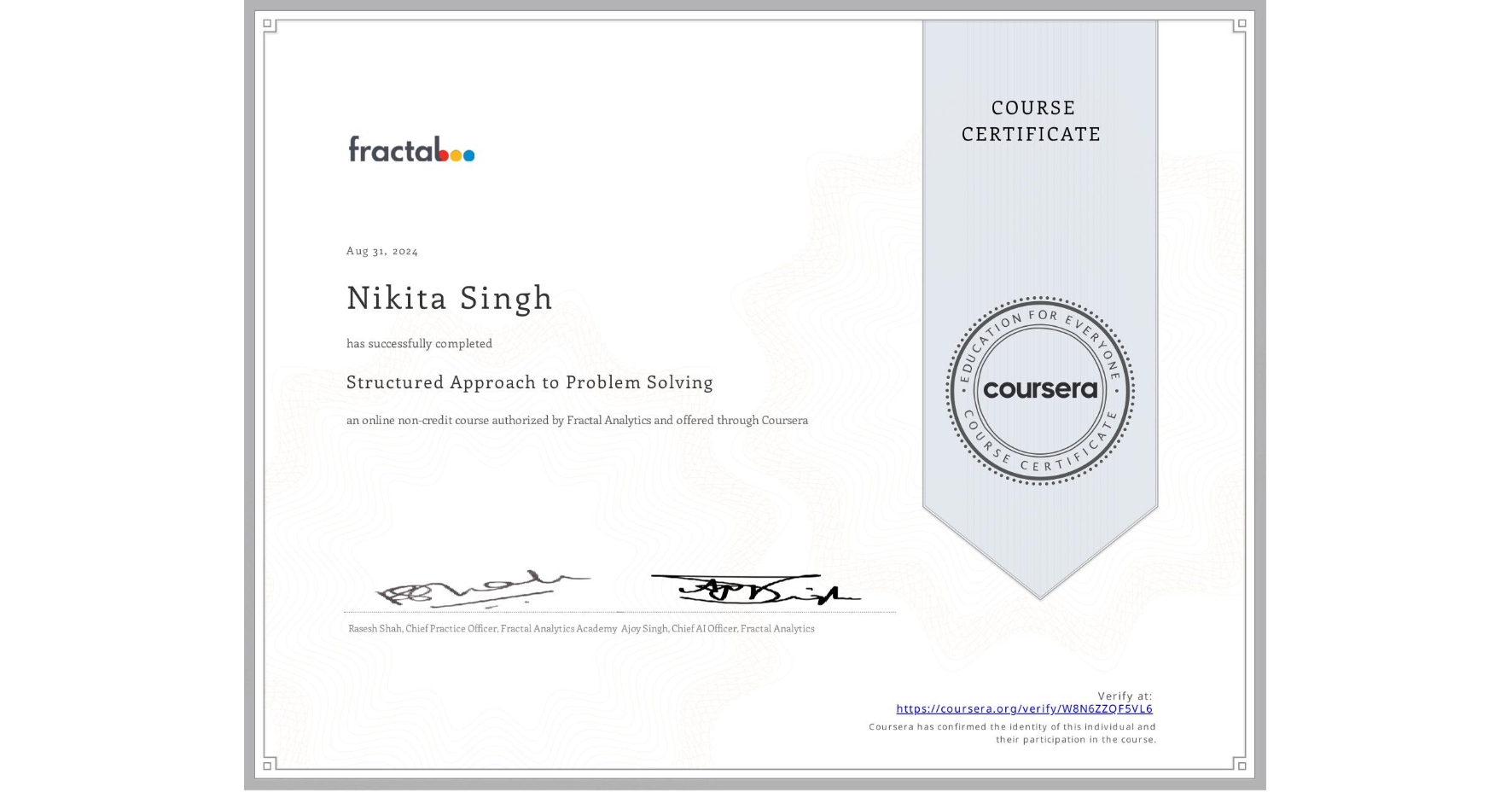 View certificate for Nikita Singh, Structured Approach to Problem Solving, an online non-credit course authorized by Fractal Analytics and offered through Coursera