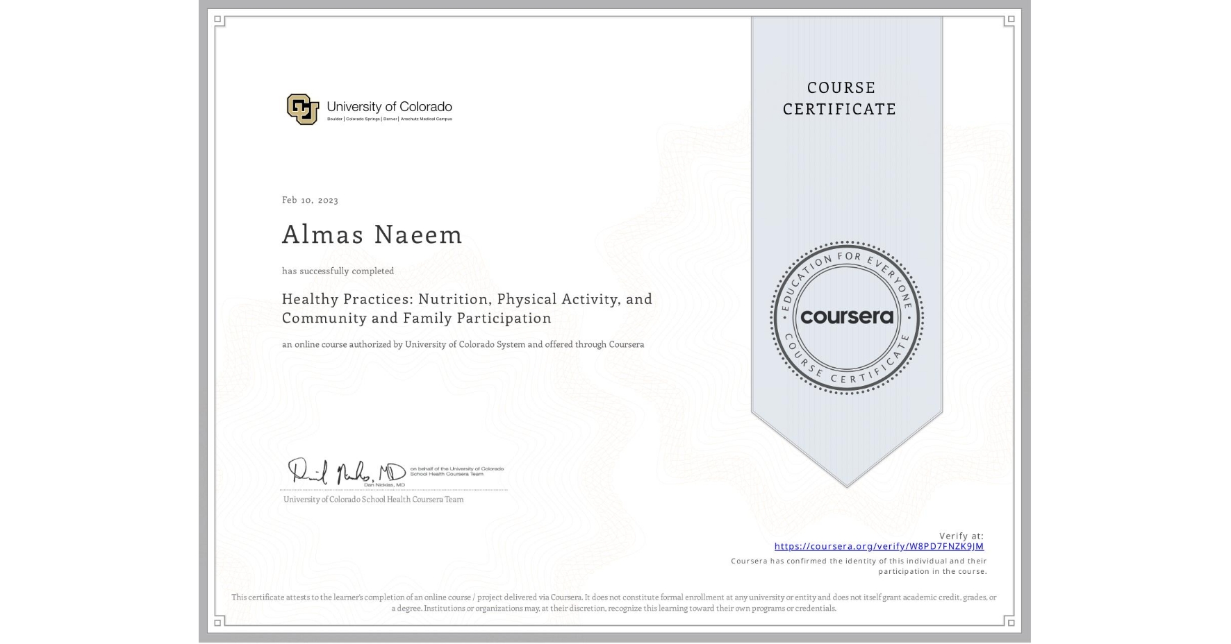 View certificate for Almas Naeem, Healthy Practices: Nutrition, Physical Activity, and Community and Family Participation, an online non-credit course authorized by University of Colorado System and offered through Coursera