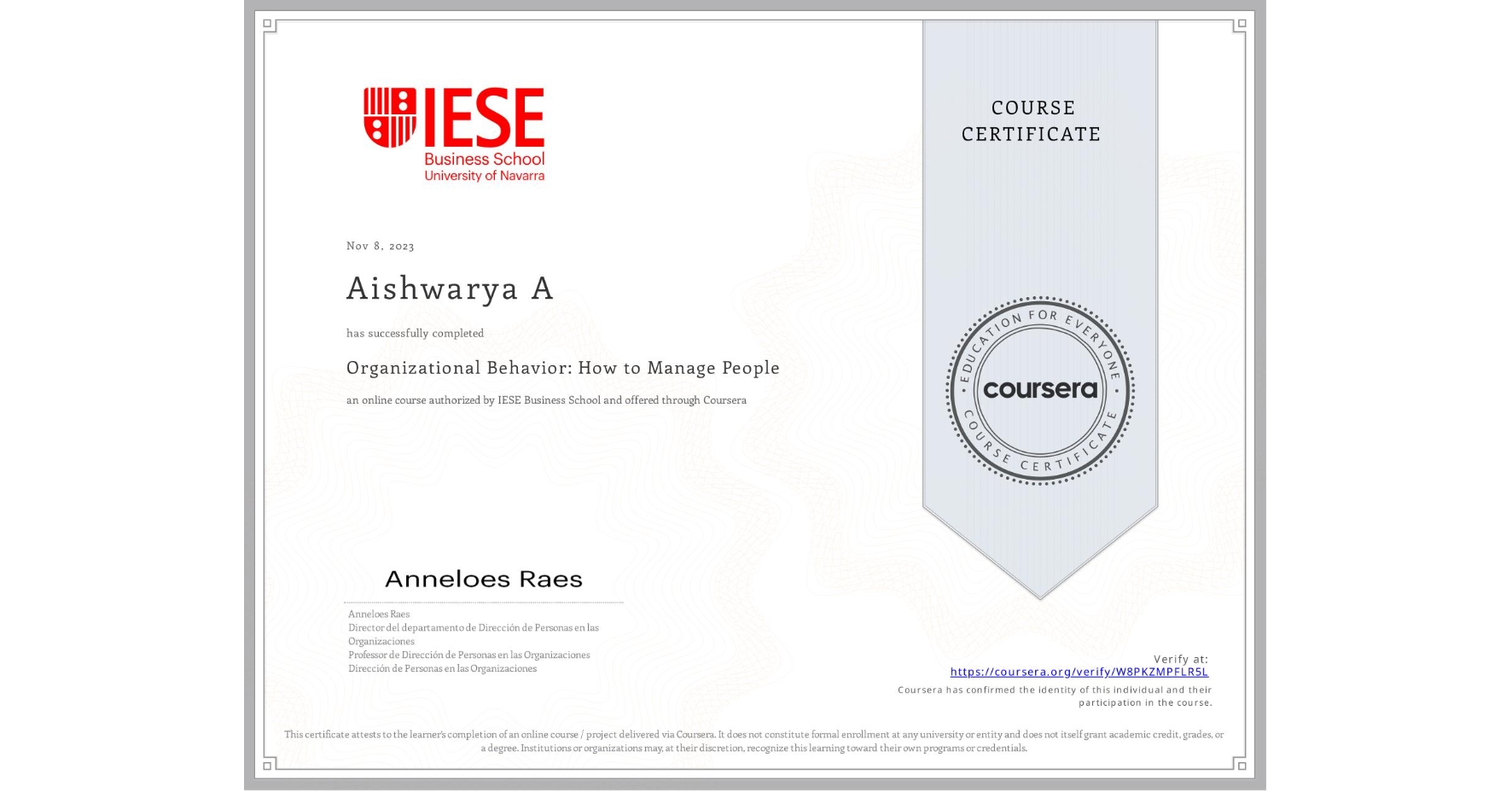 View certificate for Aishwarya A, Organizational Behavior: How to Manage People, an online non-credit course authorized by IESE Business School and offered through Coursera