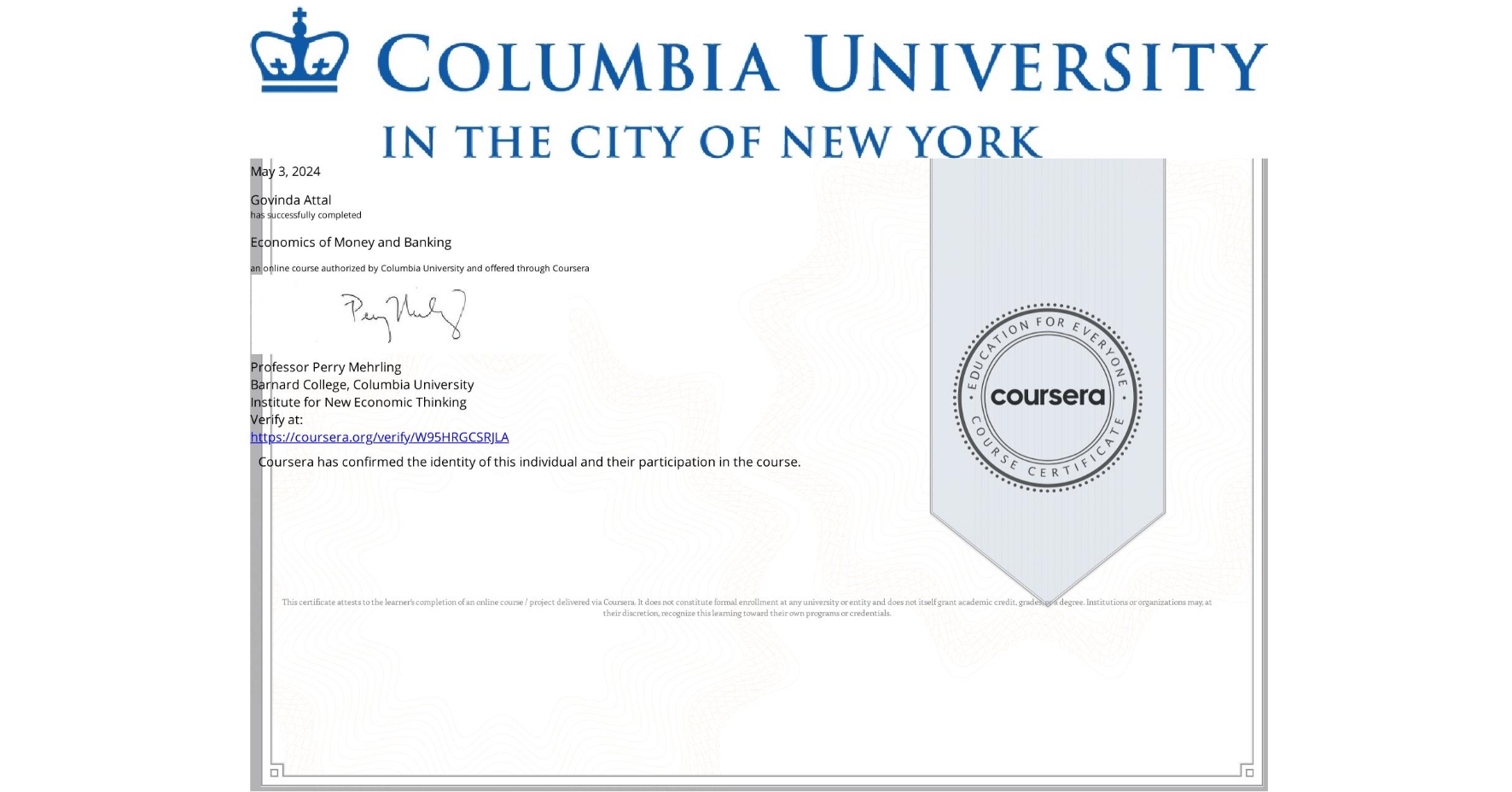 View certificate for Govinda Attal, Economics of Money and Banking, an online non-credit course authorized by Columbia University and offered through Coursera