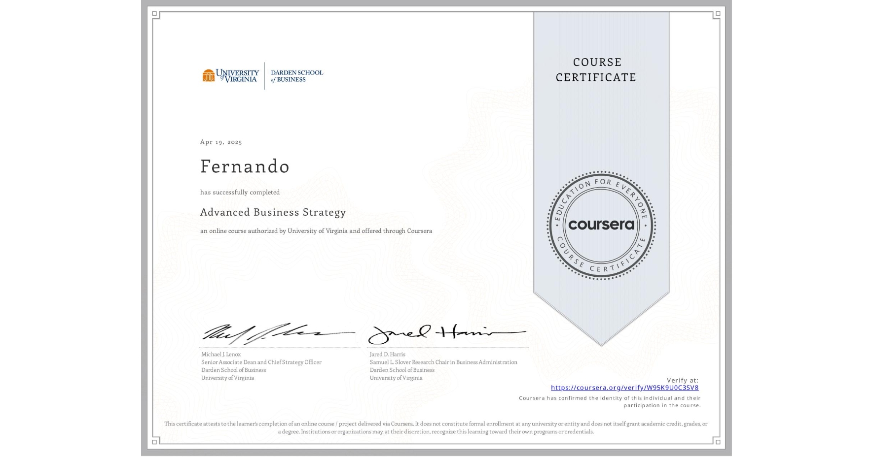 View certificate for Fernando , Advanced Business Strategy, an online non-credit course authorized by University of Virginia and offered through Coursera