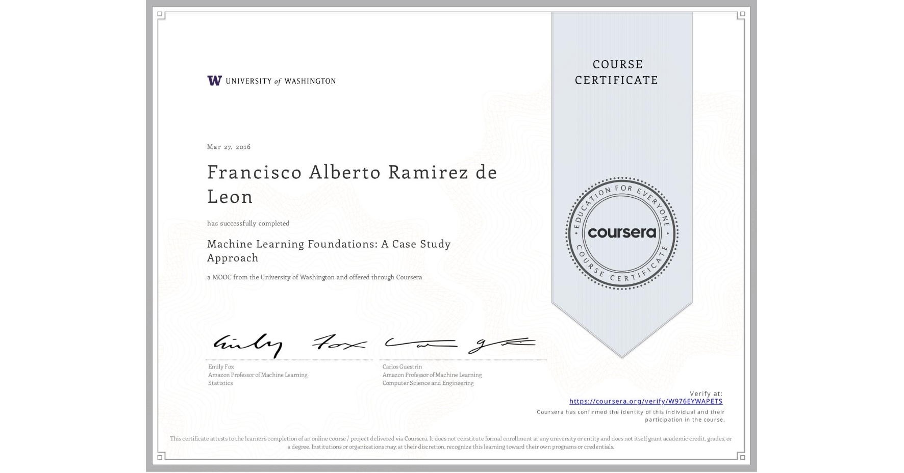 View certificate for Francisco Alberto Ramirez de Leon, Machine Learning Foundations: A Case Study Approach, an online non-credit course authorized by University of Washington and offered through Coursera