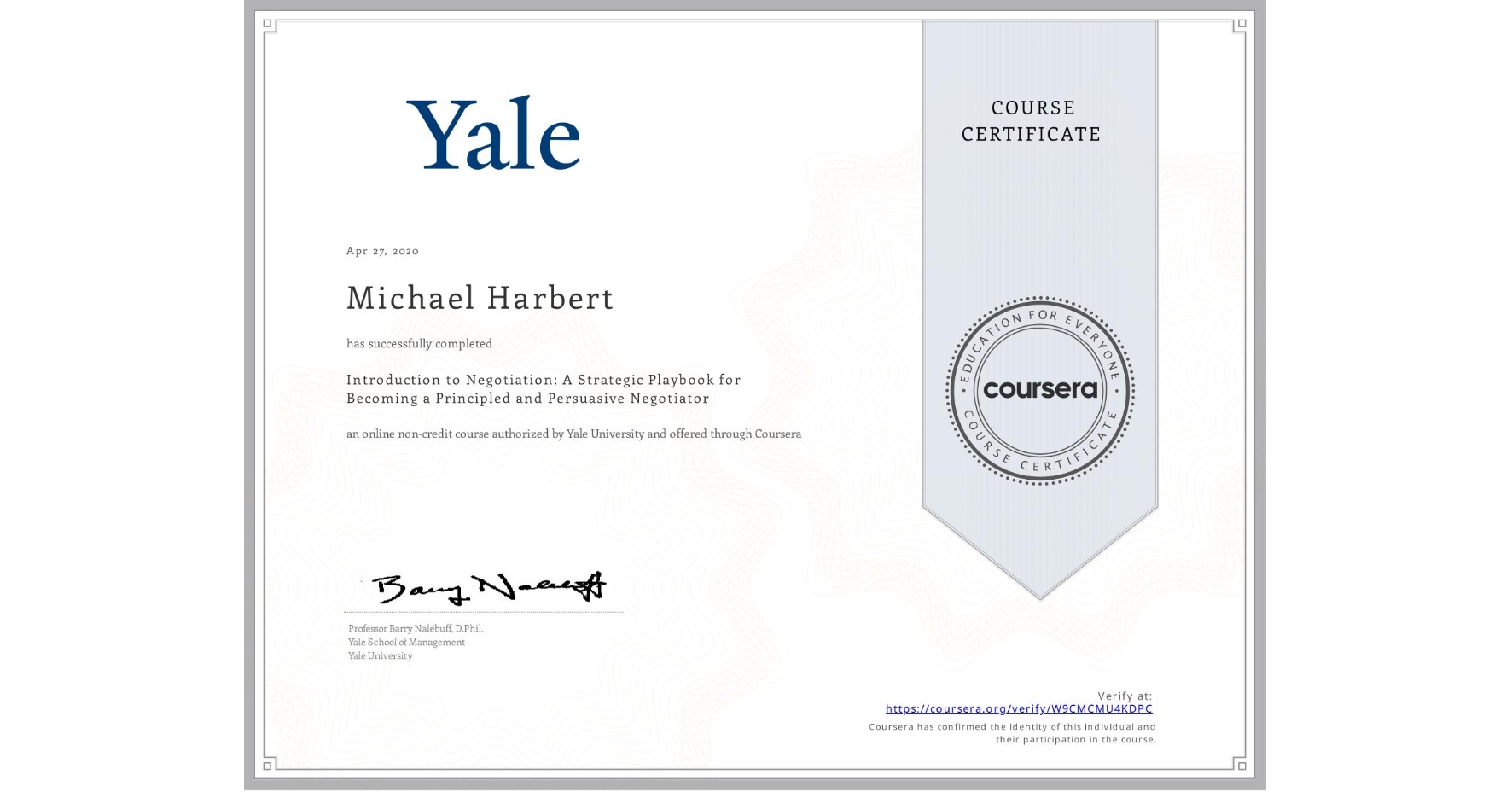 View certificate for Michael Harbert, Introduction to Negotiation: A Strategic Playbook for Becoming a Principled and Persuasive Negotiator, an online non-credit course authorized by Yale University and offered through Coursera
