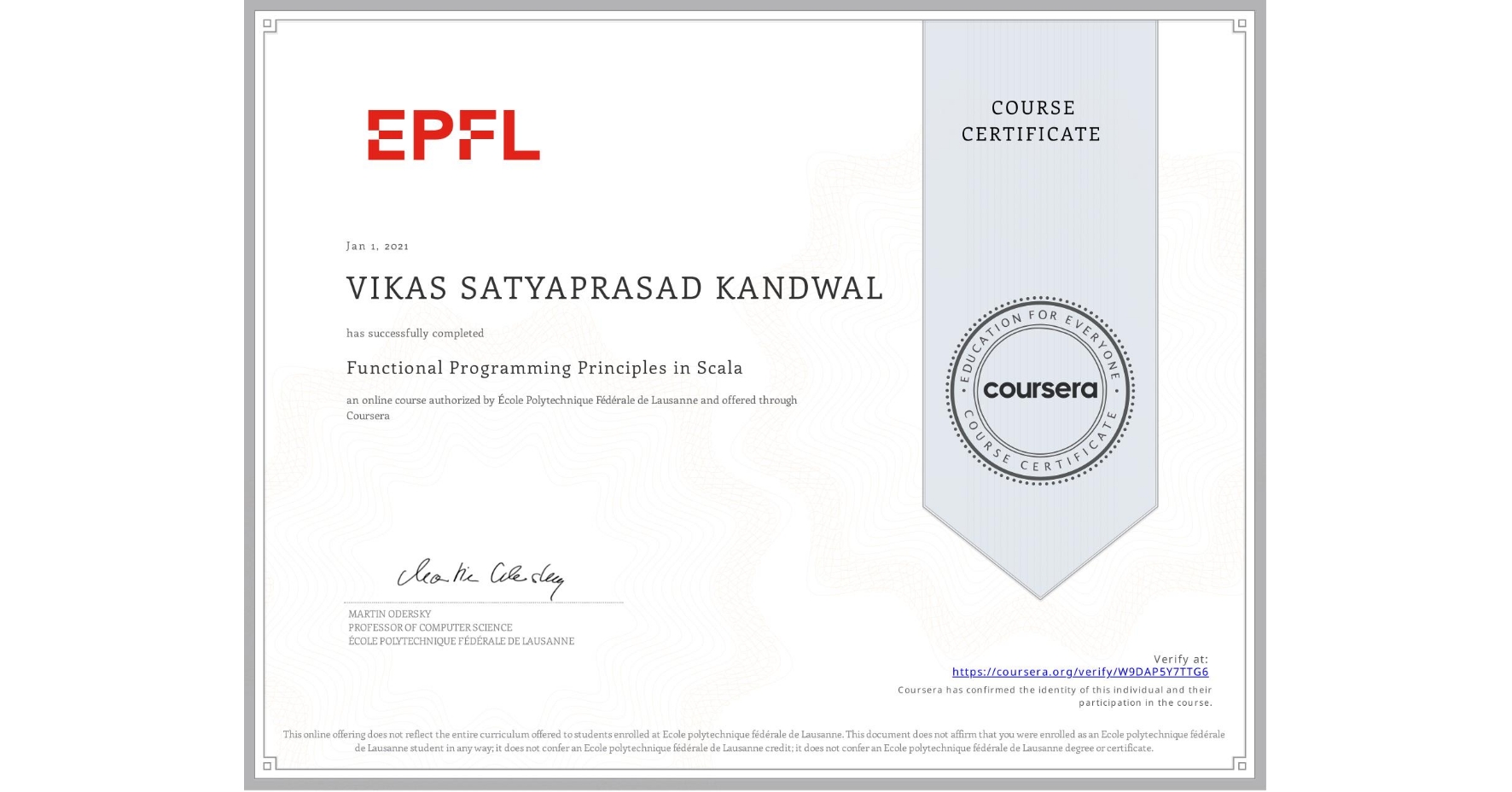 View certificate for VIKAS SATYAPRASAD KANDWAL, Functional Programming Principles in Scala, an online non-credit course authorized by École Polytechnique Fédérale de Lausanne and offered through Coursera