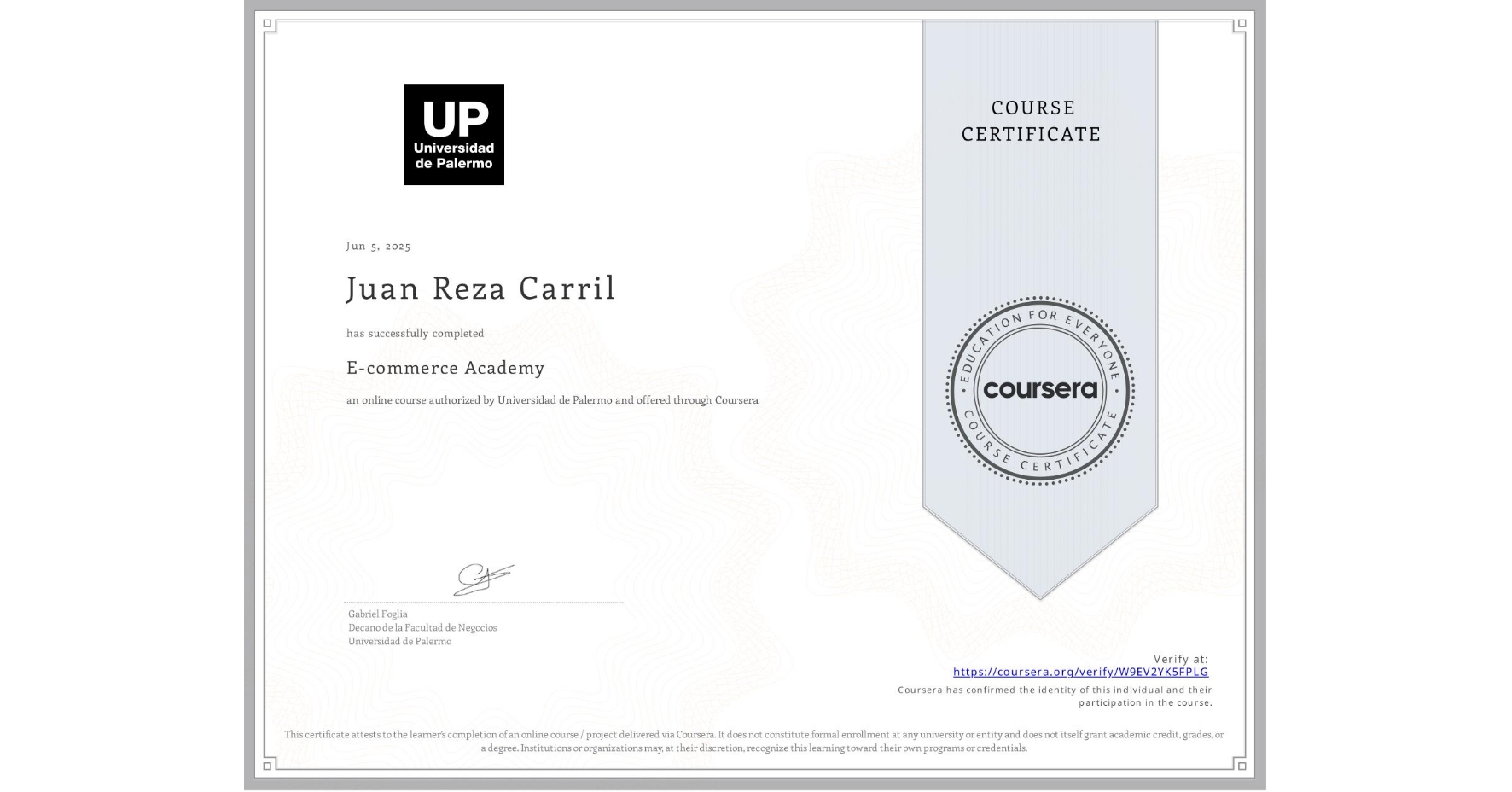 View certificate for Juan Reza Carril, E-commerce Academy, an online non-credit course authorized by Universidad de Palermo and offered through Coursera
