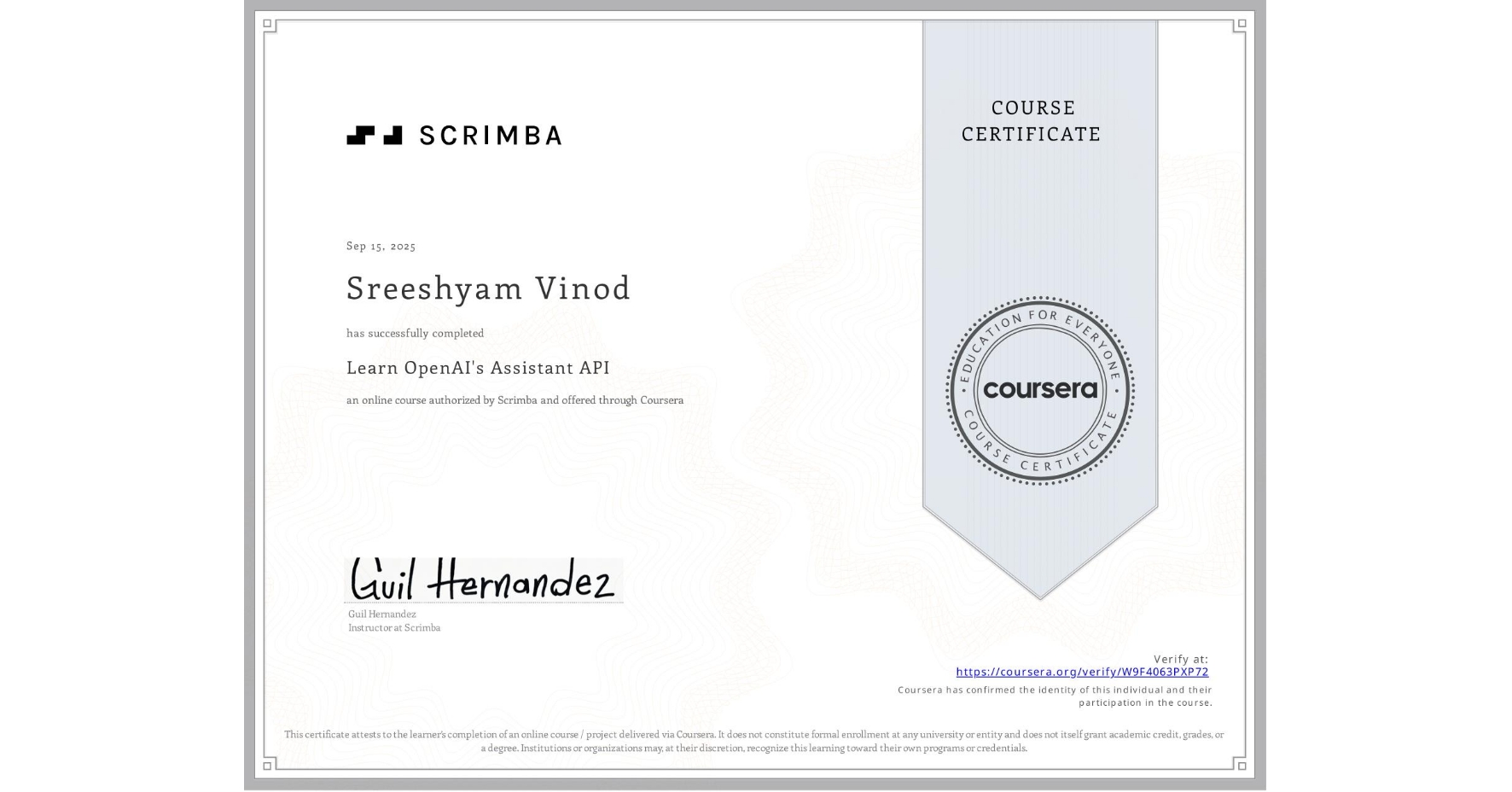 View certificate for Sreeshyam Vinod, Learn OpenAI's Assistant API, an online non-credit course authorized by Scrimba and offered through Coursera