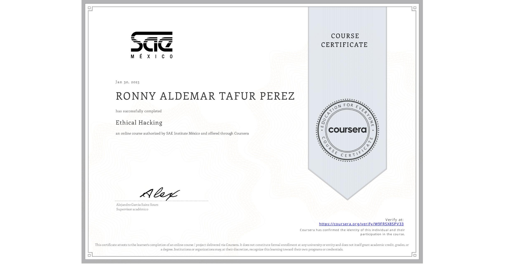 View certificate for RONNY ALDEMAR TAFUR PEREZ, Ethical Hacking, an online non-credit course authorized by SAE Institute México and offered through Coursera