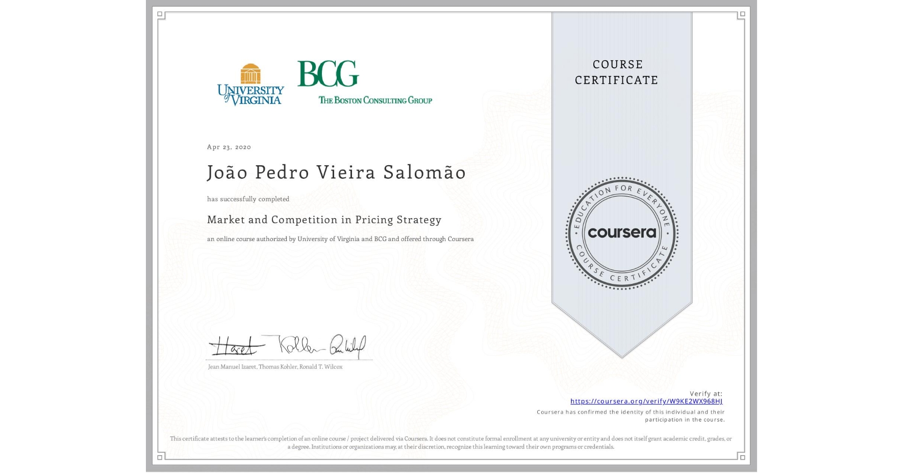 View certificate for João Pedro Vieira Salomão, Market and Competition in Pricing Strategy, an online non-credit course authorized by University of Virginia & BCG and offered through Coursera
